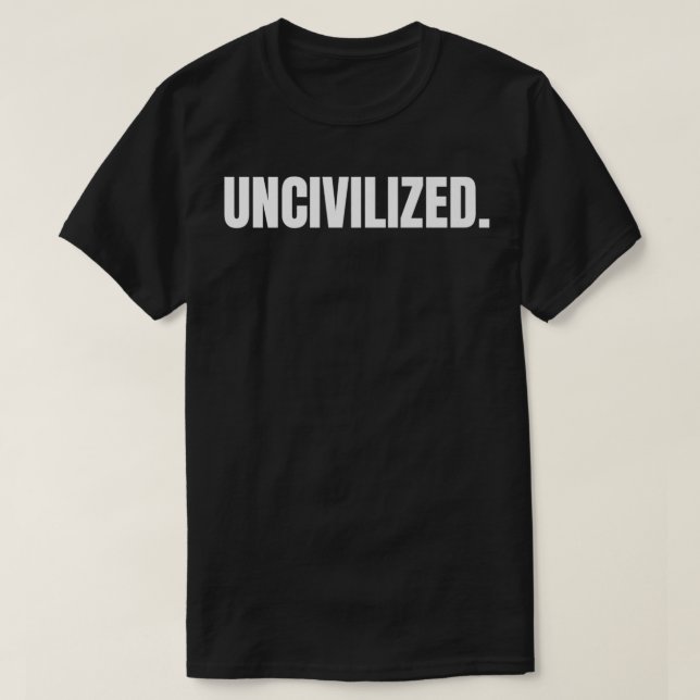 UNCIVILIZED (Front and Back Tet) Premium  T-Shirt (Design Front)