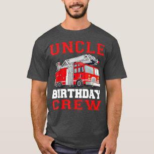 Uncle Birthday Crew Fire Truck Drivers Firefighter T-Shirt