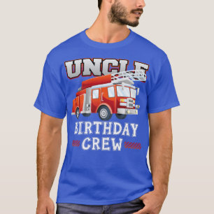 Uncle Birthday Crew Fire Truck Firefighter Family  T-Shirt