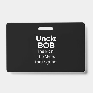 Uncle Bob The Man The Myth The Legend ID Badge