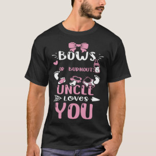Uncle Bows Or Burnouts Uncle Loves You Baby Girl T-Shirt