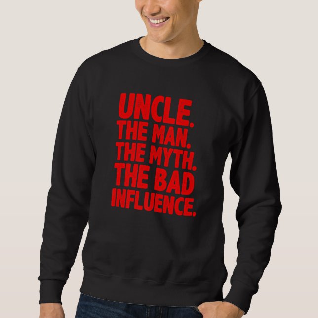 Uncle For Uncle Men The Bad Influence Uncle  2 Sweatshirt (Front)