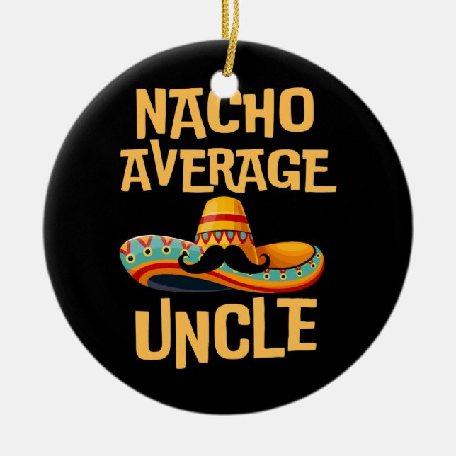 Uncle Humour Funny Saying Quote Nacho Average Ceramic Ornament (Front)