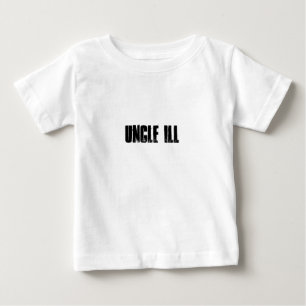 UNCLE ILL BABY T-Shirt