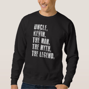 Uncle Kevin The Man The Myth The Legend Kevin Say Sweatshirt