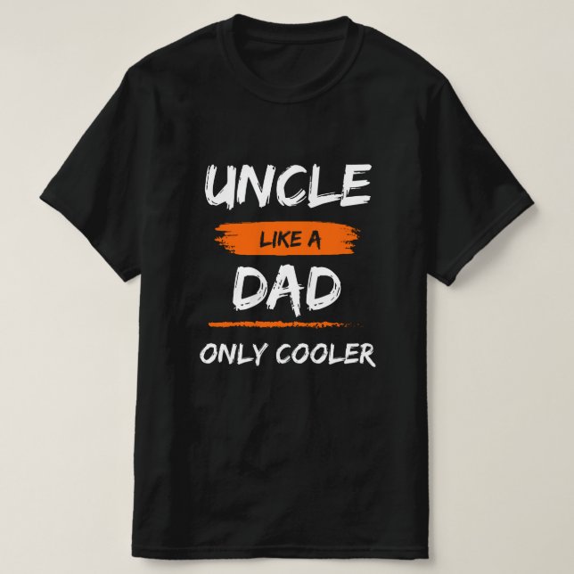 Uncle Like a Dad Only Cooler funny gift  T-Shirt (Design Front)