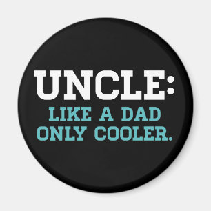 Uncle, Like a Dad, Only Cooler Magnet