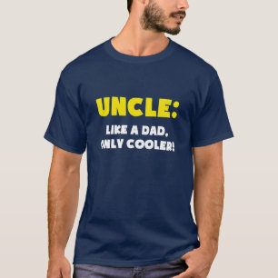 Uncle: Like a Dad, Only Cooler T-Shirt