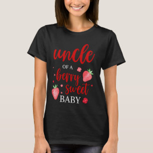 Uncle Of A Berry Sweet One Strawberry Baby First B T-Shirt