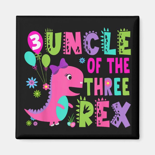 Uncle Of The Three Rex Dinosaur T-rex 3rd Birthday Magnet (Front)