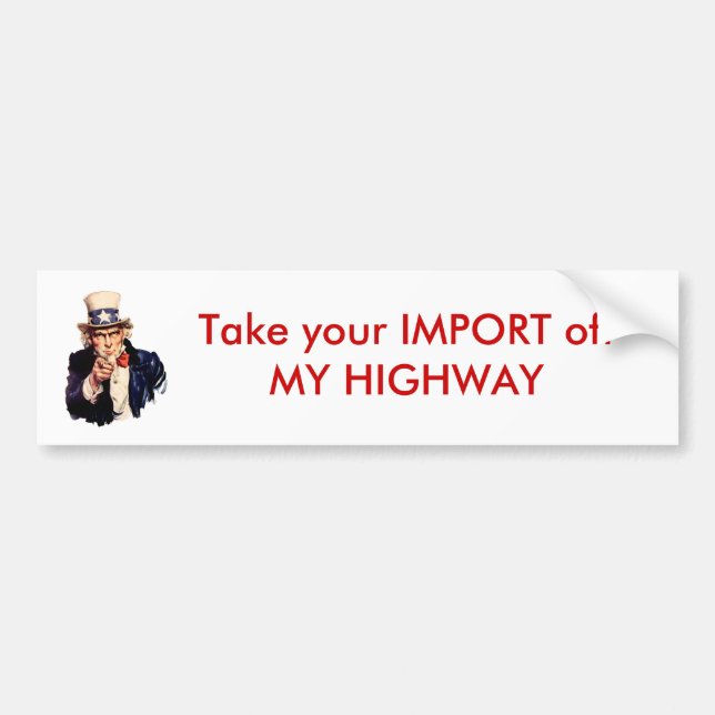 Uncle_Sam_(pointing_finger), Take your IMPORT ... Bumper Sticker (Front)