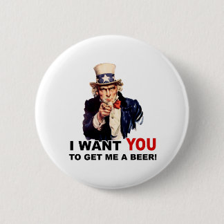 Uncle Sam WANT YOU GET ME A BEER 6 Cm Round Badge