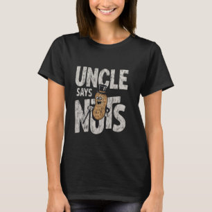Uncle Says Nuts Fun Playful Brother Joke ---- T-Shirt