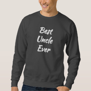 (Uncle The Best) Best Uncle Ever Sweatshirt