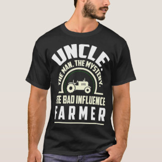 Uncle The Man The Mystery Bad Influence Farmer T-Shirt