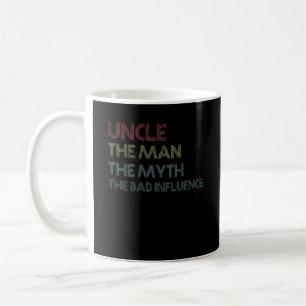 Uncle The Man The Myth The Bad Influence Coffee Mug