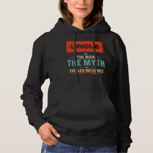 Uncle The Man The Myth The Bad Influence Fathers Hoodie