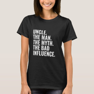 Uncle The Man The Myth The Bad Influence Humour Fu T-Shirt