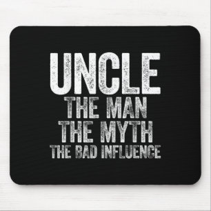 Uncle The Man The Myth The Bad Influence Shirt Fat Mouse Pad