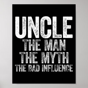 Uncle The Man The Myth The Bad Influence Shirt Fat Poster