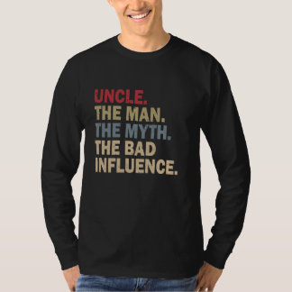 Uncle The Man The Myth The Bad Influence T-Shirt F