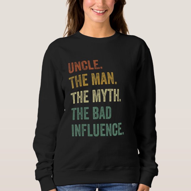 Uncle The Man, The Myth, The Bad Influence Uncle Sweatshirt (Front)