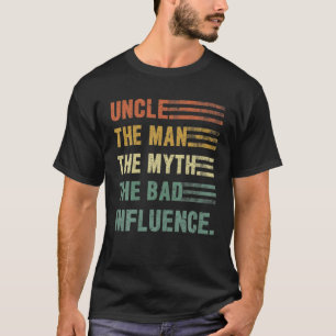 Uncle The Man The Myth The Bad Influence Uncle T-Shirt