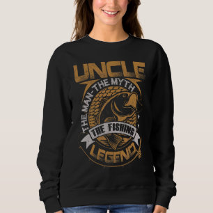 Uncle The Man The Myth The Fishing Legend Father's Sweatshirt