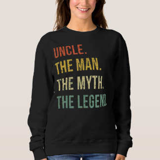 Uncle The Man The Myth The Legend   For Uncles Sweatshirt