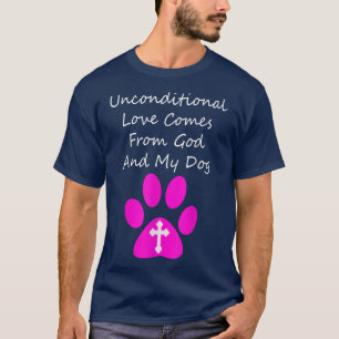 Unconditional Love Comes From God And My Dog Cute T-Shirt