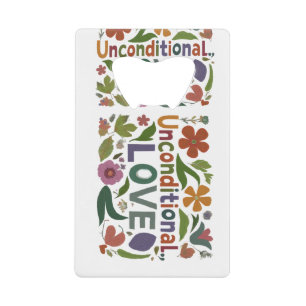 Unconditional Love Credit Card Bottle Opener Keych