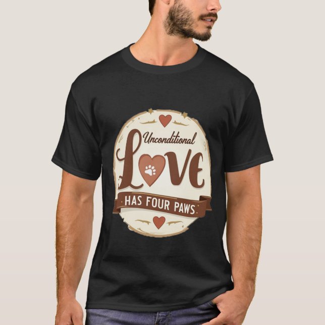 Unconditional Love Has Four Paws T-Shirt (Front)
