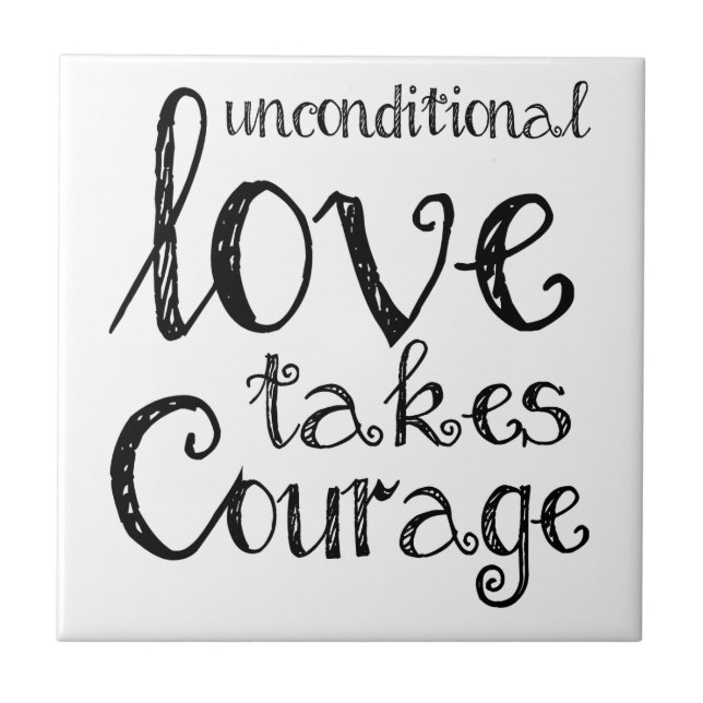 Unconditional Love Takes Courage Inspiration Quote Tile (Front)