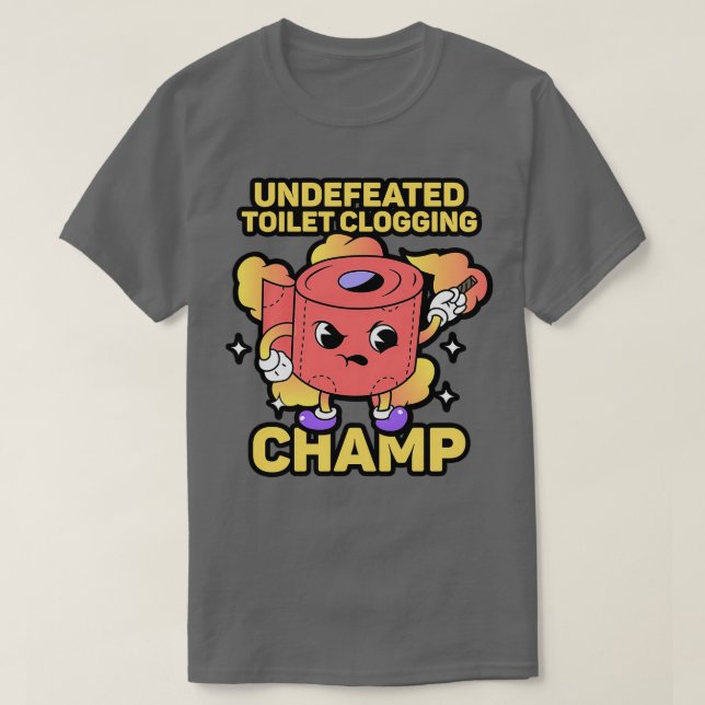 Undefeated Toilet Clogging Champ 3 T-Shirt (Design Front)