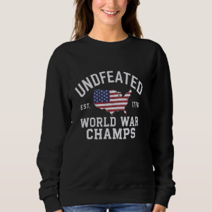 Undefeated World War Champs 4th of July 1776 Sweatshirt