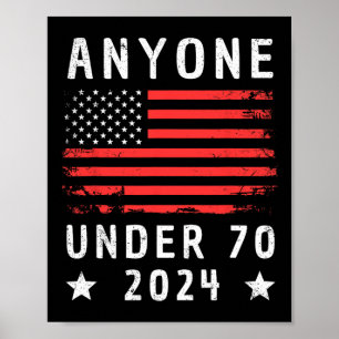Under 70 2024 Anti Biden Anti Trump Poster
