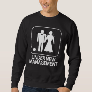 Under New Management  Bride And Husband Married We Sweatshirt