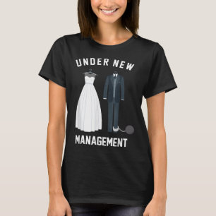 Under New Management For Bride And Groom Marriage  T-Shirt