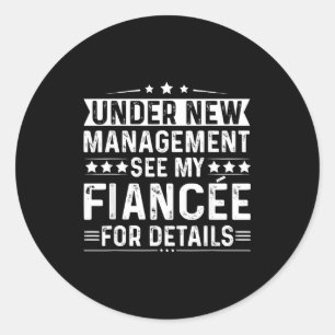 Under New Management See My Fiancee Funny Engageme Classic Round Sticker