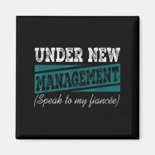 Under New Management Speak To My Fiance Engagement Magnet