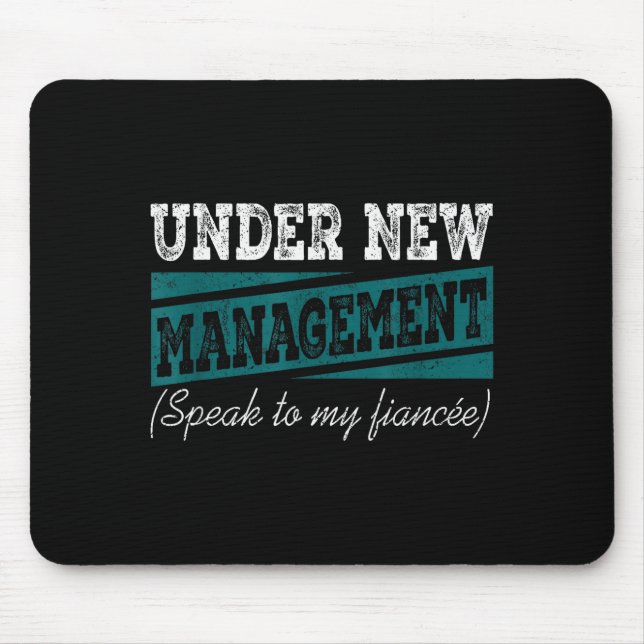 Under New Management Speak To My Fiance Engagement Mouse Pad (Front)