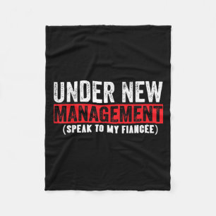 Under New Management Speak To My Fiancée Funny Hus Fleece Blanket