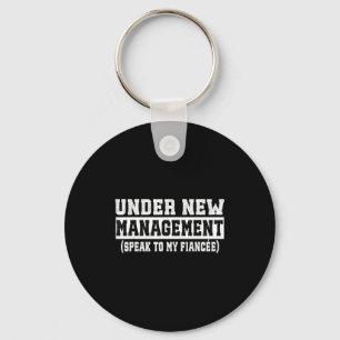 Under New Management Speak To My Fiancée Funny Hus Key Ring