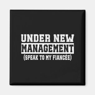 Under New Management Speak To My Fiancée Funny Hus Magnet
