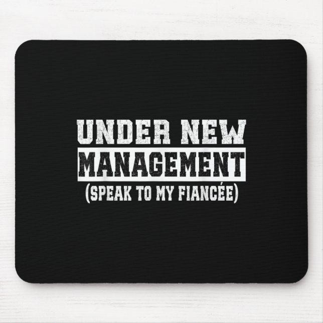 Under New Management Speak To My Fiancée Funny Hus Mouse Pad (Front)