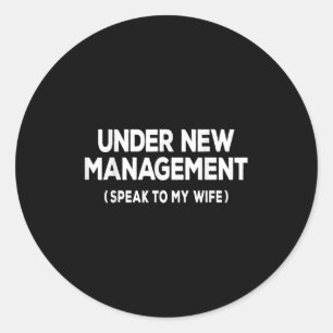 Under New Management Speak To My Wife Fun Newlywed Classic Round Sticker