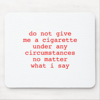 Under Not Give Cigarette Any Circumstances Mouse Pad