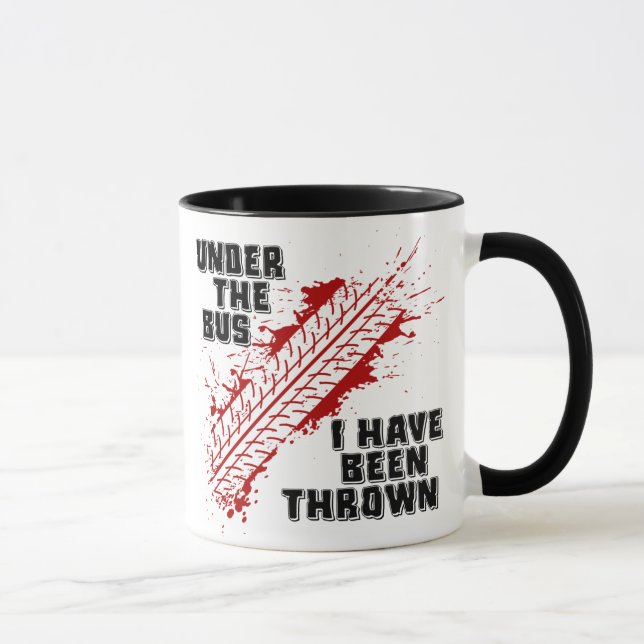 Under the Bus I Have Been Thrown Mug (Right)