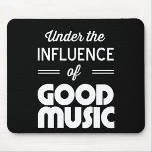 Under the Influence of Good Music Mouse Pad
