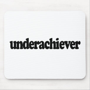 Underachiever Mouse Pad